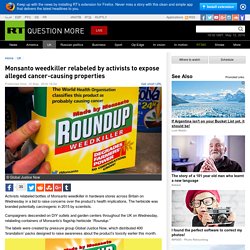Monsanto weedkiller relabeled by activists to expose alleged cancer-causing properties