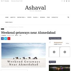 Weekend getaways near Ahmedabad - Ashaval.com