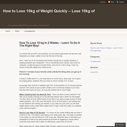 How To Lose 10 kg In 2 Weeks – Learn To Do It The Right Way! « How to Lose 10kg of Weight Quickly – Lose 10kg of