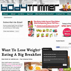 Want To Lose Weight? Try Eating A Big Breakfast