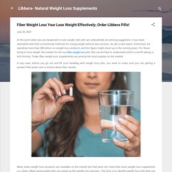 Fiber Weight Loss Your Lose Weight Effectively; Order Libbera Pills!