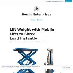 Lift Weight with Mobile Lifts to Shred Load Instantly – Bowlin Enterprises