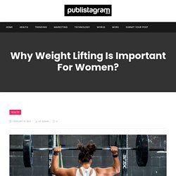 Why Weight Lifting Is Important For Women?