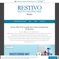 Know offer II of weight loss reboot program by Dr Restivo