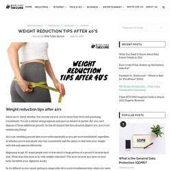 Weight reduction tips after 40’s - Web Cyber Secure
