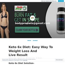 Keto 6x Diet: Easy Way To Weight Loss And Live Result – bodyprodiets@gmail.com
