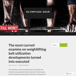 The most current examine on weightlifting belt utilization developments turned into executed