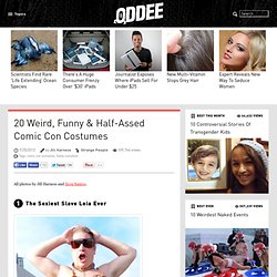 20 Weird, Funny & Half-Assed Comic Con Costumes - Oddee.com (comic con, cosplay...)