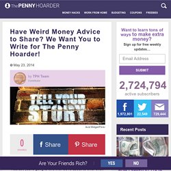 Have Weird Money Advice to Share? Write for The Penny Hoarder!