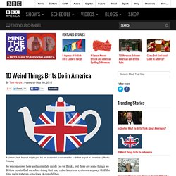 10 Weird Things Brits Do in America