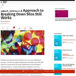 Jack Welch’s Approach to Breaking Down Silos Still Works