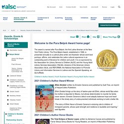 Pura Belpré Award - "The Pura Belpré Award is presented annually to a Latino/Latina writer and illustrator whose work best portrays, affirms, and celebrates the Latino cultural experience in an outstanding work of literature for children."