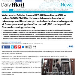 Welcome to Britain, have a KEBAB! Now Home Office orders 3,000 chicken shish meals for migrants