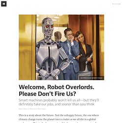 Welcome, Robot Overlords. Please Don’t Fire Us? — We Live in the Future