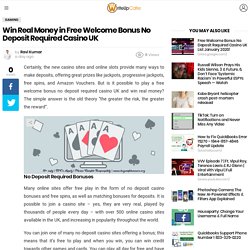 Win Real Money in Free Welcome Bonus No Deposit Required Casino UK - WriteUpCafe.com