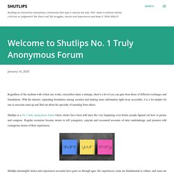 Welcome to Shutlips No. 1 Truly Anonymous Forum