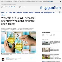 Wellcome Trust will penalise scientists who don't embrace open access