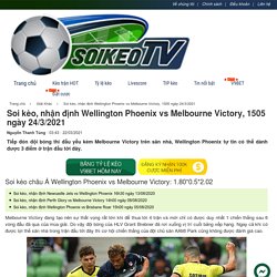 Soi kèo, nhận định Wellington Phoenix vs Melbourne Victory, 15h05 ngày 24/3/2021