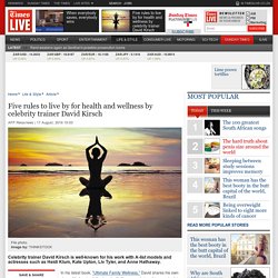 Five rules to live by for health and wellness by celebrity trainer David Kirsch