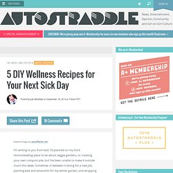 5 DIY Wellness Recipes for Your Next Sick Day