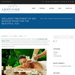 Wellness Treatment of Spa Bangor Maine for the Beautiful You