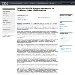 2011-09-12 WellPoint and IBM Announce Agreement to Put Watson to Work in Health Care