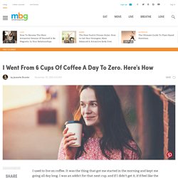 I Went From 6 Cups Of Coffee A Day To Zero. Here's How