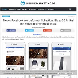 Neues Facebook Werbeformat Collection: Bis zu 50 Artikel mit Video in einer mobilen Ad