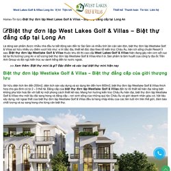 Biệt thự đơn lập West Lakes Golf & Villas - Biệt thự đẳng cấp tại Long An 0901 302 000