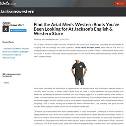 Find the Ariat Men’s Western Boots You’ve Been Looking for At Jackson’s English & Western Store by Jacksonswestern