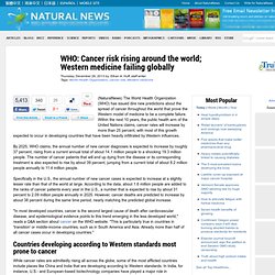 WHO: Cancer risk rising around the world; Western medicine failing globally
