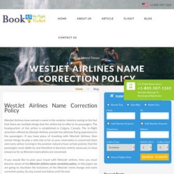 WestJet Airlines Name Correction Policy: 1-805-507-1262