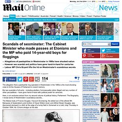 Scandals of sexminster: The Cabinet Minister who made passes at Etonians and the MP who paid 14-year-old boys for floggings 