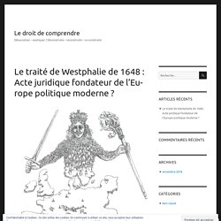 Le traité de Westphalie de 1648 : Acte juridique fondateur de l’Europe politique moderne ? – Le droit de comprendre