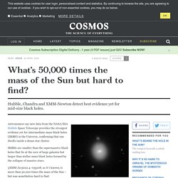 What’s 50,000 times the mass of the Sun but hard to find?
