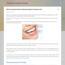 What You Need to Know About Invisalign in Valencia CA?
