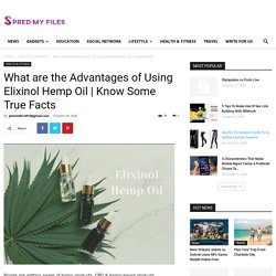 What are the Advantages of Using Elixinol Hemp Oil