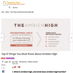 What is Ambien High ? Top 8 Things You Must Know About Ambien High.