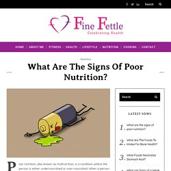 What are the signs of poor nutrition?