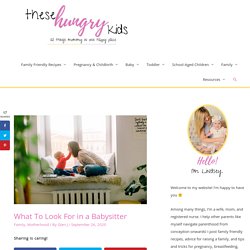 What To Look For in a Babysitter - These Hungry Kids