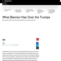 What Bannon Has Over the Trumps