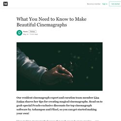 What You Need to Know to Make Beautiful Cinemagraphs