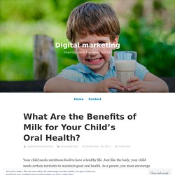 What Are the Benefits of Milk for Your Child’s Oral Health?