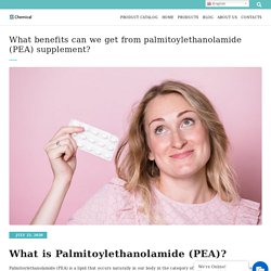 What Benefits Can We Get From Palmitoylethanolamide (PEA) Supplement?