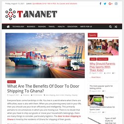 What Are The Benefits Of Door To Door Shipping To Ghana?