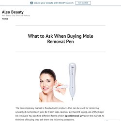 What to Ask When Buying Mole Removal Pen – Aleo Beauty