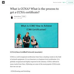 What is CCNA? What is the process to get a CCNA certificate?