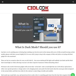 What Is Dark Mode? Should you use it?
