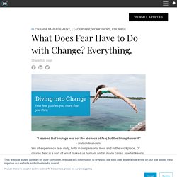 What Does Fear Have to Do with Change? Everything.