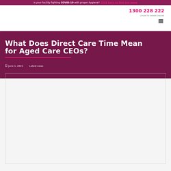 What Does Direct Care Time Mean for Aged Care CEOs? - Veridia